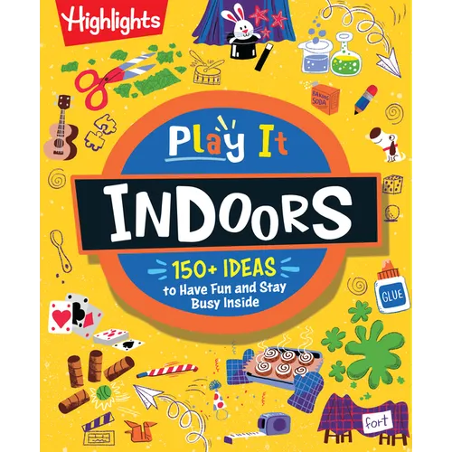 Play It! Indoors: Indoor Activity Book for Kids with Over 175 Rainy Day Games, Science Experiments and Fun Indoor Activities, Screen-Free Fun for Kids