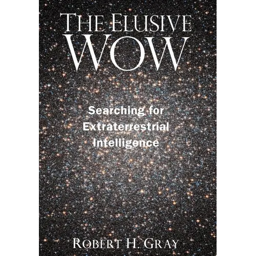 The Elusive Wow: Searching for Extraterrestrial Intelligence