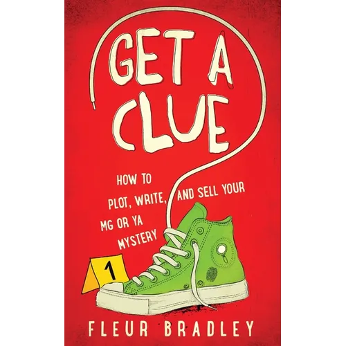 Get a Clue: How to Plot, Write, and Sell Your MG or YA Mystery