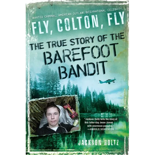 Fly, Colton, Fly: The True Story of the Barefoot Bandit