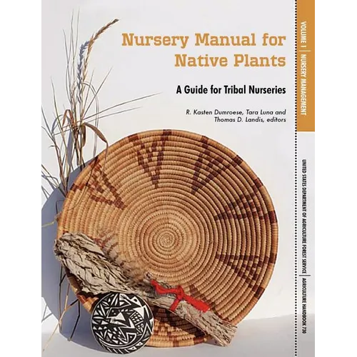 Nursery Manual for Native Plants: A Guide for Tribal Nurseries. Volume 1 - Nursery Management (Agriculture Handbook 730)