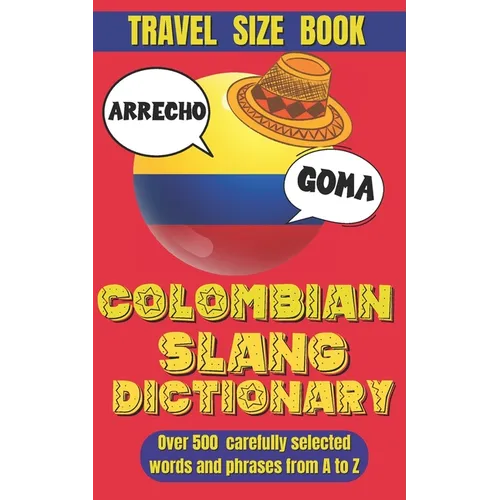 Colombian Slang Dictionary: Unlocking the Secrets of Colombian Spanish, Discover the Heart of Colombia Through Its Unique Slang.