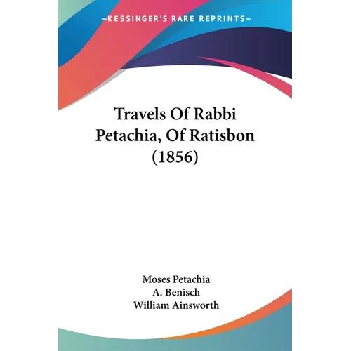 Travels Of Rabbi Petachia, Of Ratisbon (1856)