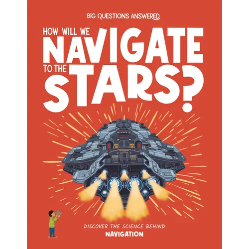 How Will We Navigate to the Stars?: Discover the Science Behind Navigation