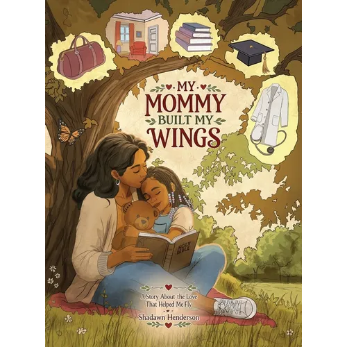 My Mommy Built My Wings: A Story About the Love That Helped Me Fly