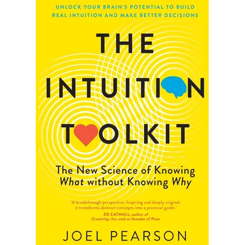 The Intuition Toolkit: The New Science of Knowing What without Knowing Why
