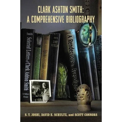 Clark Ashton Smith: A Comprehensive Bibliography