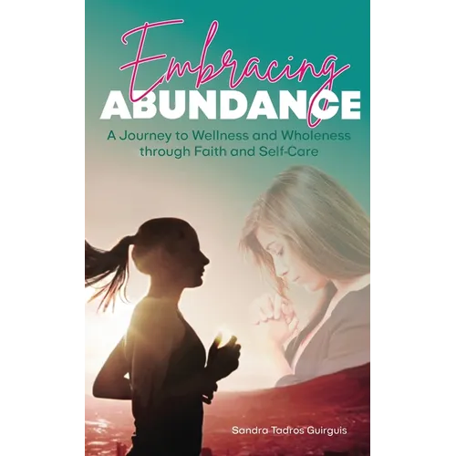 Embracing Abundance: A Journey to Wellness and Wholeness through Faith and Self-Care