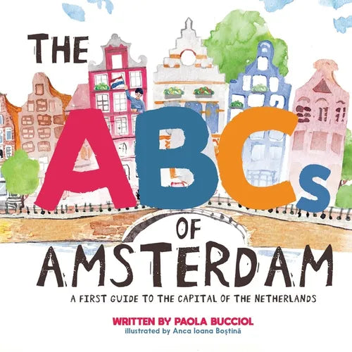 The ABCs of Amsterdam: a first guide to the capital of the Netherlands