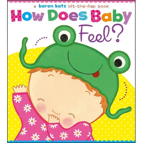 How Does Baby Feel?: A Karen Katz Lift-The-Flap Book