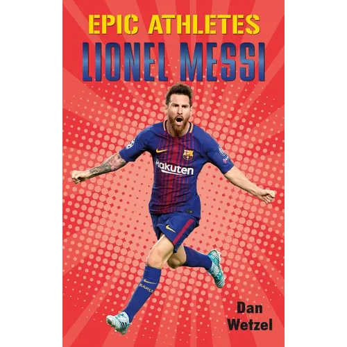 Epic Athletes: Lionel Messi