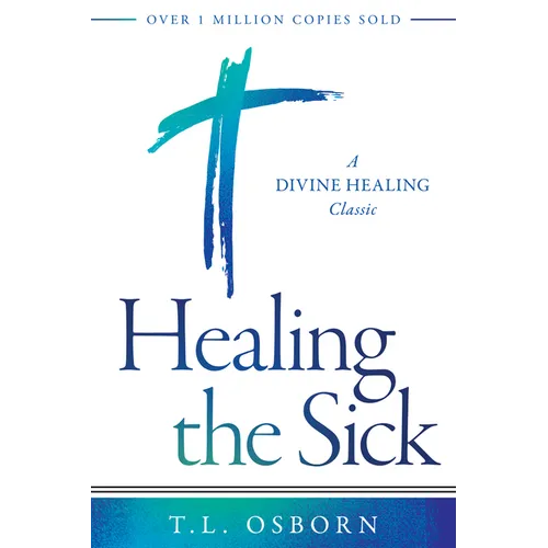 Healing the Sick: A Divine Healing Classic