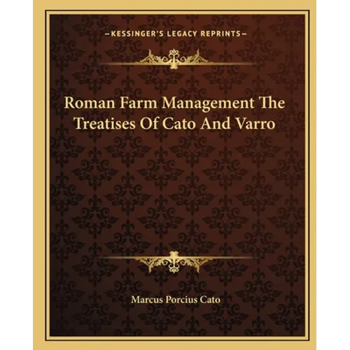 Roman Farm Management The Treatises Of Cato And Varro