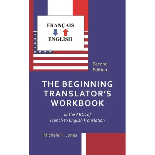 The Beginning Translator's Workbook: Or the ABCs of French to English Translation