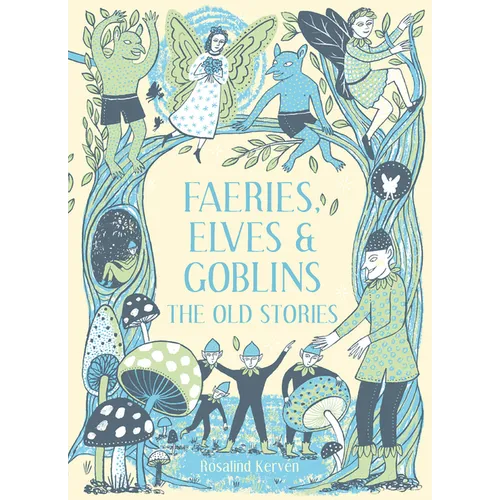 Faeries, Elves and Goblins: The Old Stories and Fairy Tales