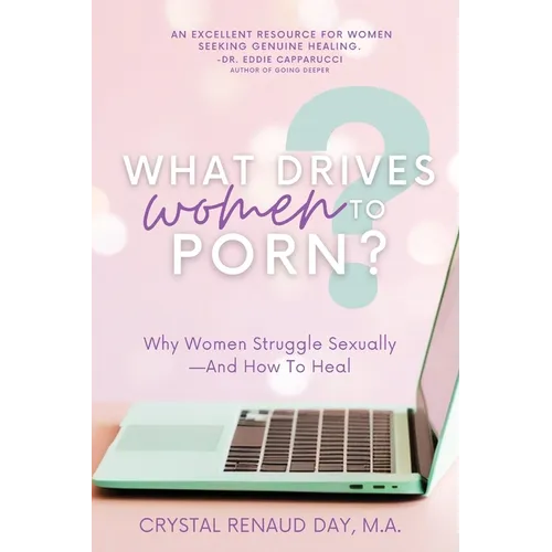 What Drives Women to Porn?: Why Women Struggle Sexually and How to Heal