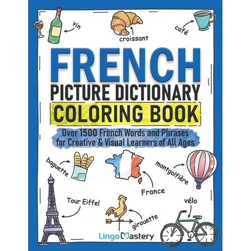 French Picture Dictionary Coloring Book: Over 1500 French Words and Phrases for Creative & Visual Learners of All Ages