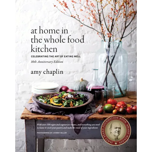 At Home in the Whole Food Kitchen: Celebrating the Art of Eating Well