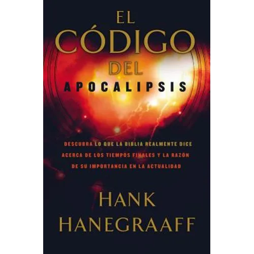La El C��digo del Apocalipsis: Descubra Lo Que La Biblia Realmente Dice Acerca de Los Tiempos Finales Y La Raz��n de Su Im