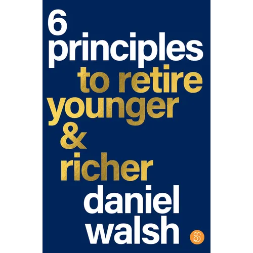 6 Principles to Retire Younger & Richer