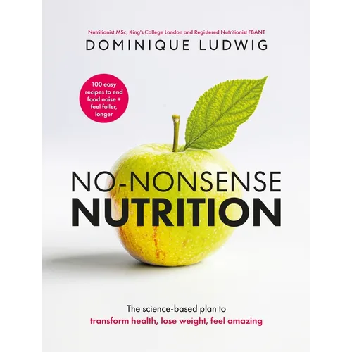 No-Nonsense Nutrition: The Science-Based Plan to Transform Health, Lose Weight, Feel Amazing