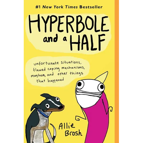 Hyperbole and a Half: Unfortunate Situations, Flawed Coping Mechanisms, Mayhem, and Other Things That Happened