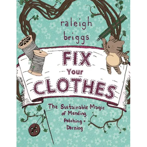 Fix Your Clothes: The Sustainable Magic of Mending, Patching, and Darning