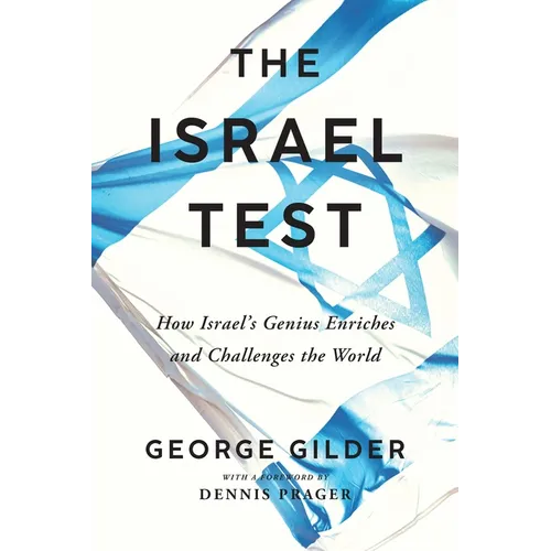 The Israel Test: How Israel's Genius Enriches and Challenges the World