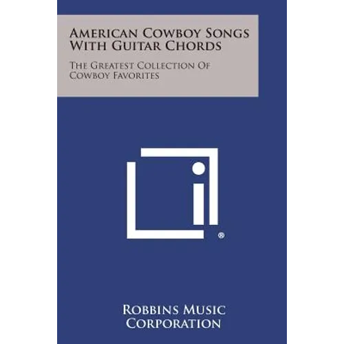 American Cowboy Songs with Guitar Chords: The Greatest Collection of Cowboy Favorites