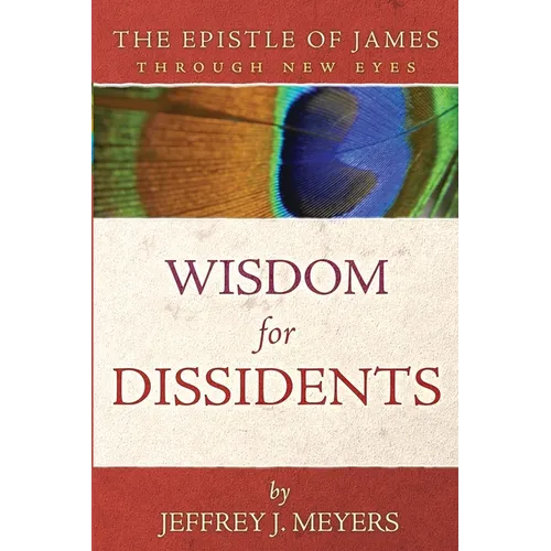 Wisdom for Dissidents: The Epistle of James Through New Eyes