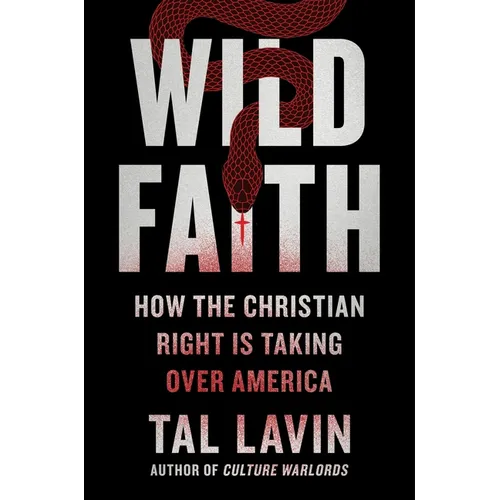 Wild Faith: How the Christian Right Is Taking Over America