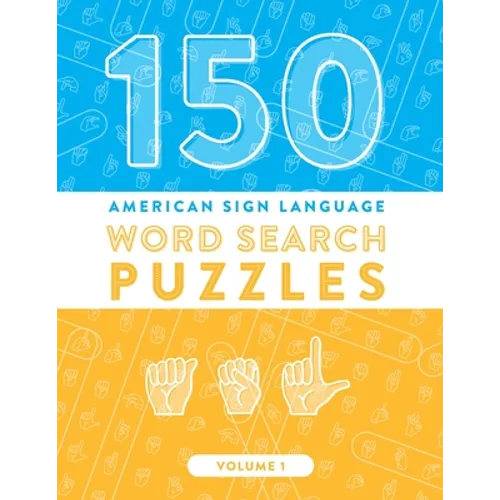 150 American Sign Language Word Search Puzzles: ASL Fingerspelling Alphabet Games (Volume 1)