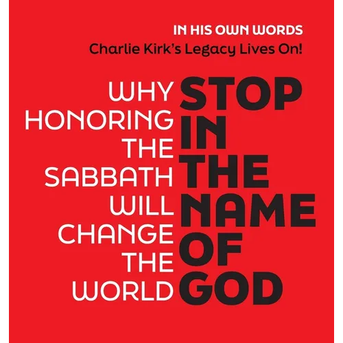 Stop in the Name of God: Why Honoring the Sabbath Will Change the World - 5 Star Reviews!