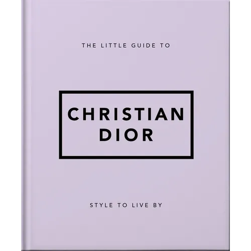 The Little Guide to Christian Dior: Style to Live by