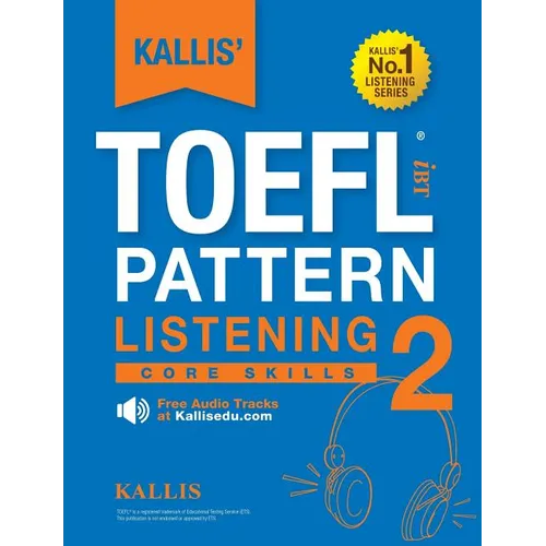 KALLIS' TOEFL iBT Pattern Listening 2: Core Skills (College Test Prep 2016 + Study Guide Book + Practice Test + Skill Building - TOEFL iBT 2016)