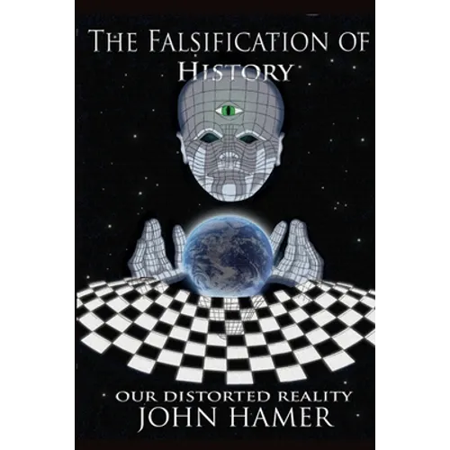 The Falsification of History: Our Distorted Reality