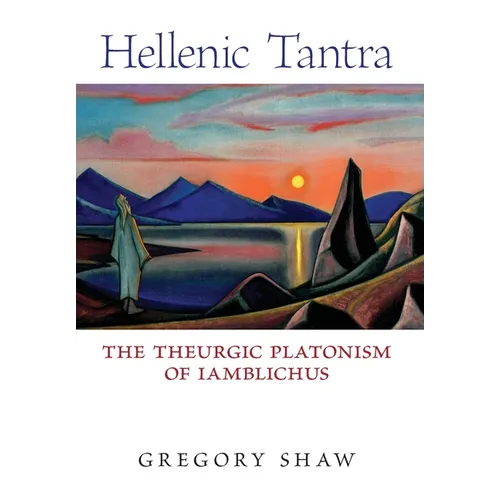 Hellenic Tantra: The Theurgic Platonism of Iamblichus