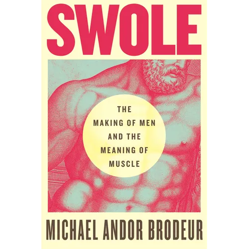 Swole: The Making of Men and the Meaning of Muscle
