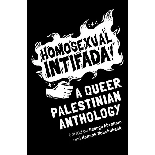 Homosexual Intifada: A Queer Palestinian Anthology