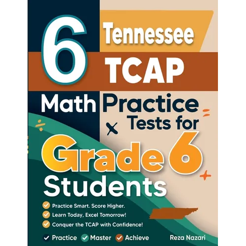 6 Tennessee TCAP Math Practice Tests for Grade 6 Students: A Complete Guide to Building Math Mastery and Excelling on the Tennessee TCAP Test