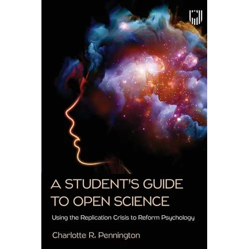 A Student's Guide to Open Science: Using the Replication Crisis to Reform Psychology