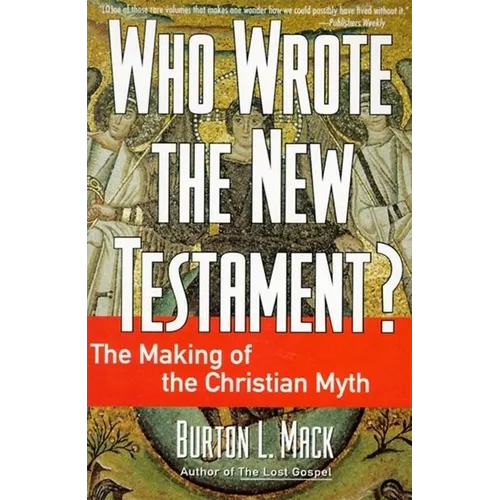 Who Wrote the New Testament?: The Making of the Christian Myth