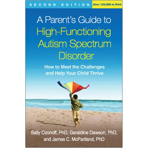 A Parent's Guide to High-Functioning Autism Spectrum Disorder: How to Meet the Challenges and Help Your Child Thrive