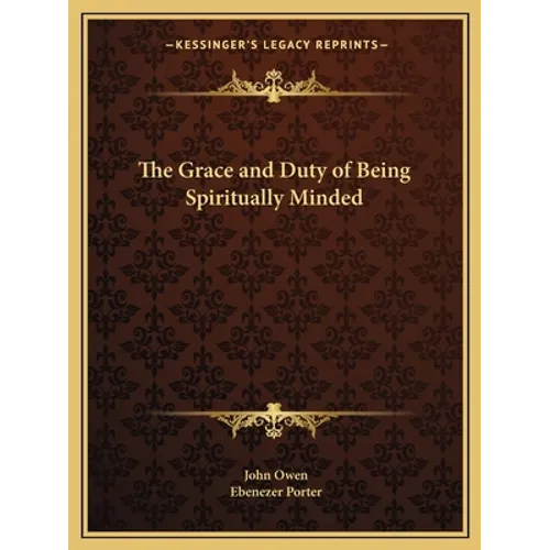 The Grace and Duty of Being Spiritually Minded