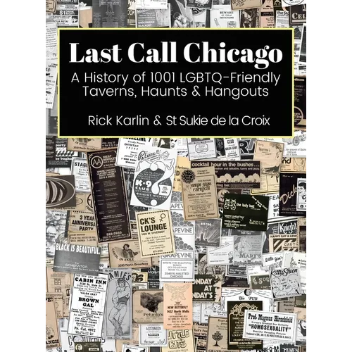 Last Call Chicago: A History of 1001 LGBTQ-Friendly Taverns, Haunts & Hangouts