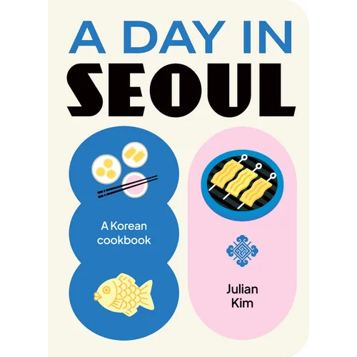 A Day in Seoul: A Korean Cookbook
