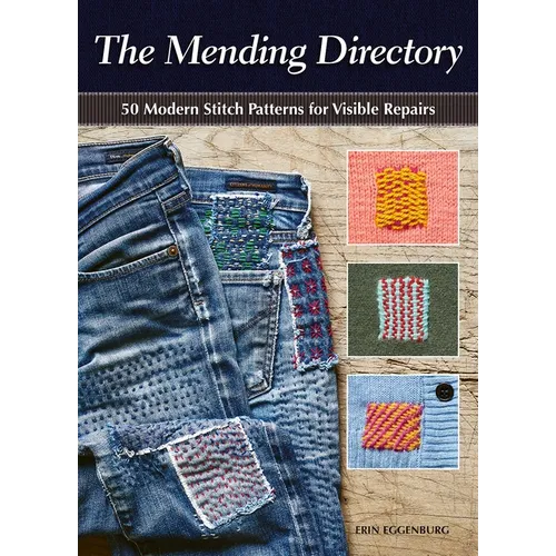 The Mending Directory: 50 Modern Stitch Patterns for Visible Repairs