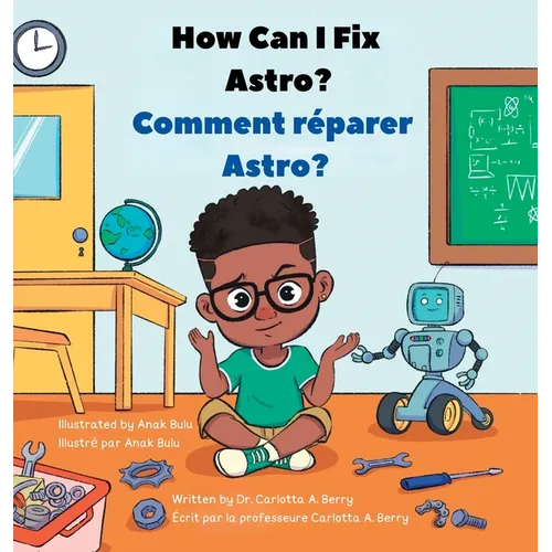 How Can I Fix ASTRO?/Comment réparer ASTRO?: Robot Explorations Series/Série Explorations de Robots