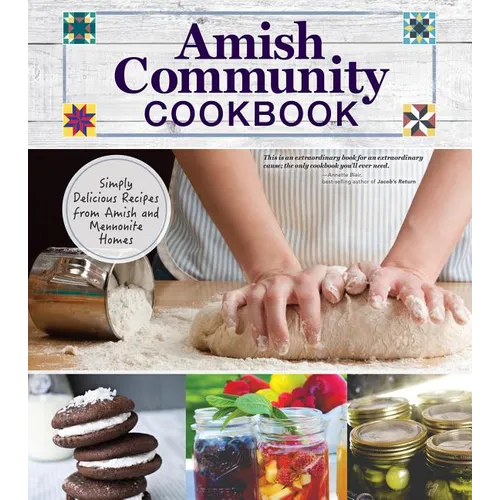 Amish Community Cookbook: Simply Delicious Recipes from Amish and Mennonite Homes