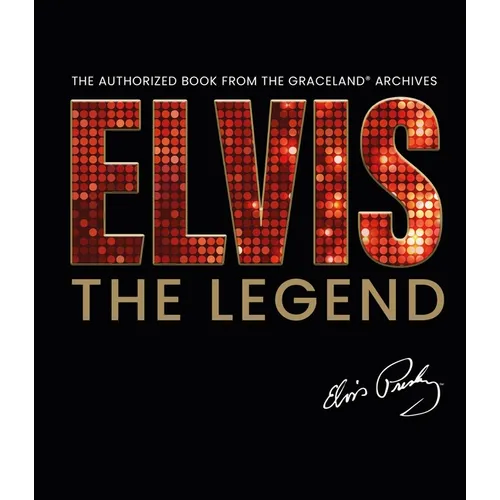 Elvis - The Legend: The Authorized Book from the Official Graceland Archive